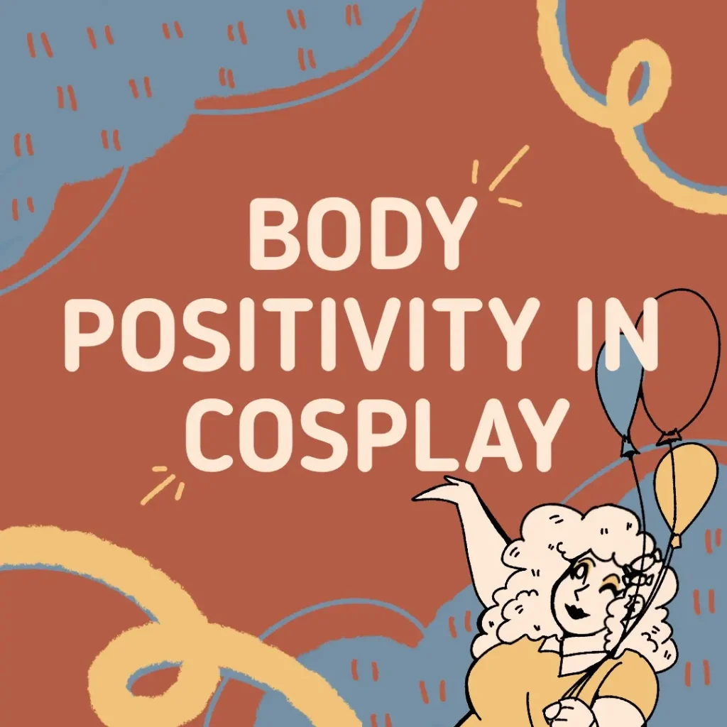 BODY POSITIVITY & COSPLAY